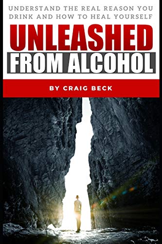 Unleashed From Alcohol: Understand The Real Reason You Drink And How To Heal Yourself von Independently Published