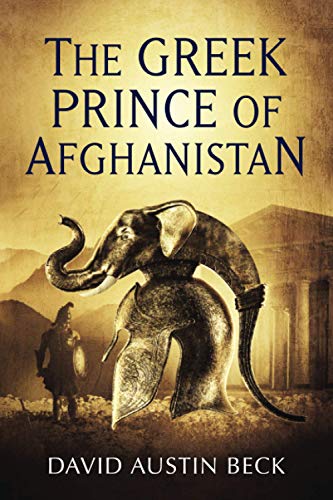 The Greek Prince of Afghanistan (The Greco-Bactrian Chronicles, Band 1) von Endless Horizon Publishing