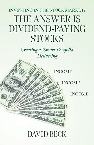 The Answer is Dividend-Paying Stocks: Building a 'Smart Portfolio' of Good Companies That Pay Stock-Dividends von Palmetto Publishing