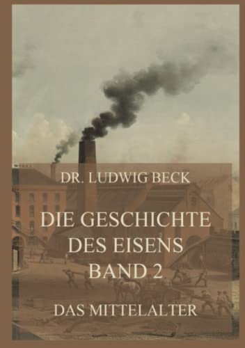 Die Geschichte des Eisens, Band 2: Das Mittelalter