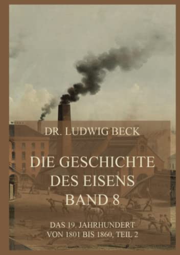 Die Geschichte des Eisens, Band 8: Das 19. Jahrhundert von 1801 bis 1860, Teil 2