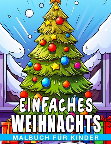 Einfaches Weihnachts-Malbuch für Kinder: 30 hochwertige Illustrationen zum Ausmalen mit Weihnachtsbäumen, Schneemännern, Spielzeug und Geschenken, ... Weihnachten oder Scherzgeschenke.
