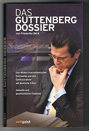 Das Guttenberg-Dossier: Das Wirken transatlantischer Netzwerke und ihre Einflussnahme auf deutsche Eliten von Zeitgeist Print & Online