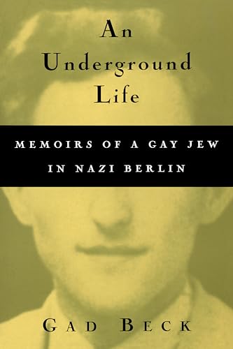 An Underground Life: The Memoirs of a Gay Jew in Nazi Berlin (Living Out: Gay and Lesbian Autobiog)