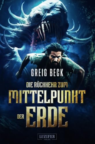 DIE RÜCKKEHR ZUM MITTELPUNKT DER ERDE: Roman von Luzifer-Verlag