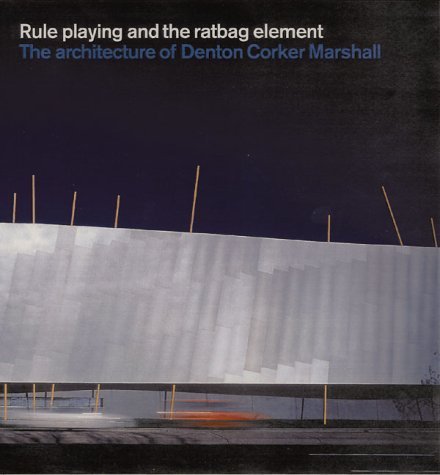Denton Corker Marshall: Rule Playing and the Ratbag Element Denton Corker Marshall: Rule Playing and the Ratbag Element von Birkhäuser Verlag