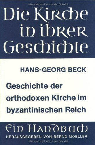 Geschichte der orthodoxen Kirche im byzantinischen Reich (Die Kirche In Ihrer Geschichte, Lieferund D 1, 1, Band 1) von Vandenhoeck and Ruprecht