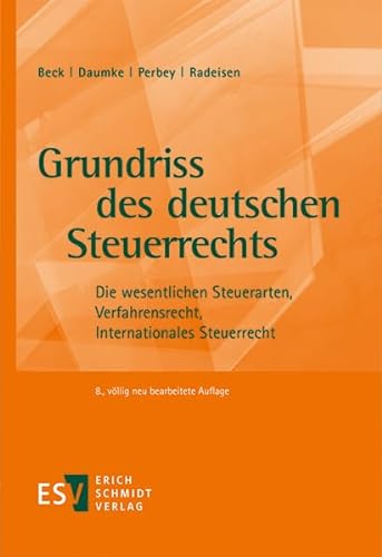Grundriss des deutschen Steuerrechts: Die wesentlichen Steuerarten, Verfahrensrecht, Internationales Steuerrecht