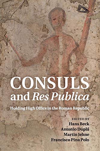 CONSULS AND RES PUBLICA: Holding High Office in the Roman Republic