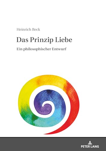 Das Prinzip Liebe: Ein philosophischer Entwurf von Peter Lang Gmbh, Internationaler Verlag Der Wissenschaften