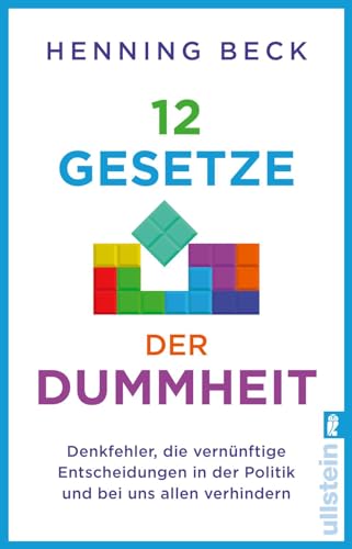 12 Gesetze der Dummheit: Denkfehler, die vernünftige Entscheidungen in der Politik und bei uns allen verhindern | Ein Neurowissenschaftler enthüllt die Mechanismen 12 Gesetze der Dummheit: Denkfehler, die vernünftige Entscheidungen in der Politik und bei uns allen verhindern | Ein Neurowissenschaftler enthüllt die Mechanismen
