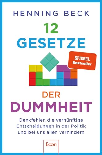 12 Gesetze der Dummheit: Denkfehler, die vernünftige Entscheidungen in der Politik und bei uns allen verhindern von Econ Verlag