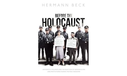 Before the Holocaust: Antisemitic Violence and the Reaction of German Elites and Institutions during the Nazi Takeover