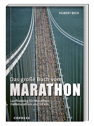 Das große Buch vom Marathon: Lauftraining für Marathon, Halbmarathon und 10 km. Mit Trainingsplan für Anfänger & Laufprofis. Tipps für die optimale Marathon-Vorbereitung, Ernährung, & Ausrüstung von Copress