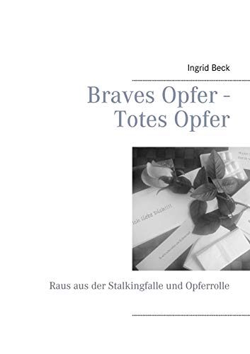 Braves Opfer - Totes Opfer: Raus aus der Stalkingfalle und Opferrolle