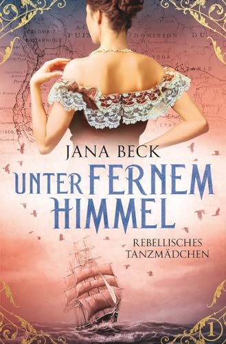 Unter fernem Himmel - Rebellisches Tanzmädchen: Tanzmädchen-Saga 1 | Das packende Schicksal der Hurdy-Gurdy-Girls