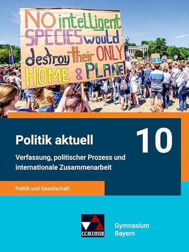 Politik aktuell - G9 / Politik aktuell 10 - G9: Unterrichtswerk für das Gymnasium in Bayern / Politik und Gesellschaft – Verfassung, politischer ... Unterrichtswerk für das Gymnasium in Bayern)