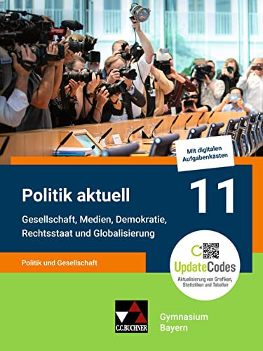 Politik aktuell - G9 / Politik aktuell 11 - G9: Unterrichtswerk für das Gymnasium in Bayern / Politik und Gesellschaft – Gesellschaft, Medien, ... Unterrichtswerk für das Gymnasium in Bayern) von Buchner, C.C.