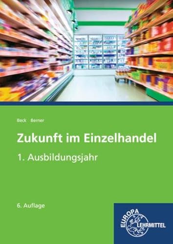 Zukunft im Einzelhandel 1. Ausbildungsjahr: Lehrbuch Zukunft im Einzelhandel 1. Ausbildungsjahr: Lehrbuch