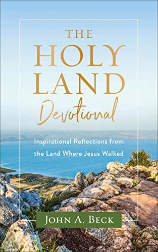 The Holy Land Devotional: Inspirational Reflections from the Land Where Jesus Walked von Baker Books, a division of Baker Publishing Group