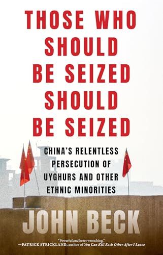 Those Who Should Be Seized Should Be Seized: China's Relentless Persecution of Uyghurs and Other Ethnic Minorities Those Who Should Be Seized Should Be Seized: China's Relentless Persecution of Uyghurs and Other Ethnic Minorities von Melville House