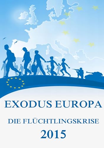 Exodus Europa - Die Flüchtlingskrise 2015: Daten, Fakten, Hintergründe