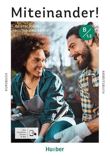 Miteinander! Deutsch für Alltag und Beruf B1.2: Deutsch als Zweitsprache / Kurs- und Arbeitsbuch plus interaktive Version von Hueber Verlag