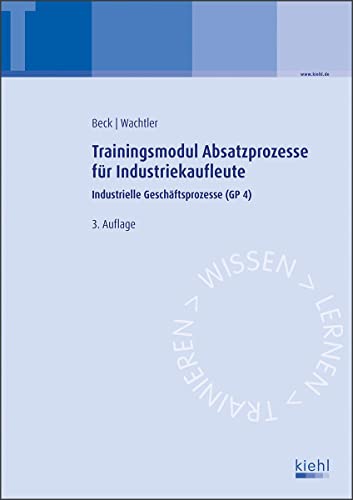 Trainingsmodul Absatzprozesse für Industriekaufleute: Industrielle Geschäftsprozesse (GP 4) von Kiehl Friedrich Verlag G