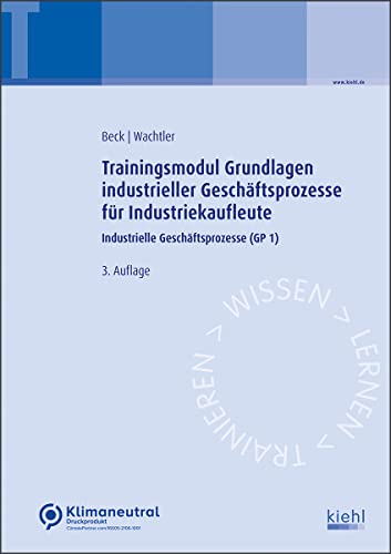 Trainingsmodul Grundlagen industrieller Geschäftsprozesse für Industriekaufleute: Industrielle Geschäftsprozesse (GP 1) von Kiehl Friedrich Verlag G