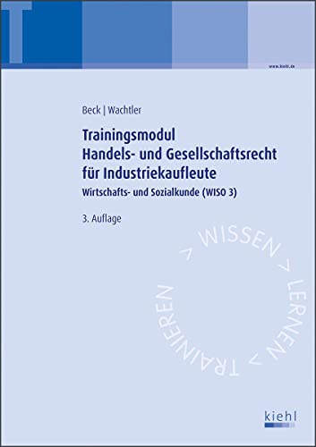 Trainingsmodul Handels- und Gesellschaftsrecht für Industriekaufleute: Wirtschafts- und Sozialkunde (WISO 3) von Kiehl Friedrich Verlag G