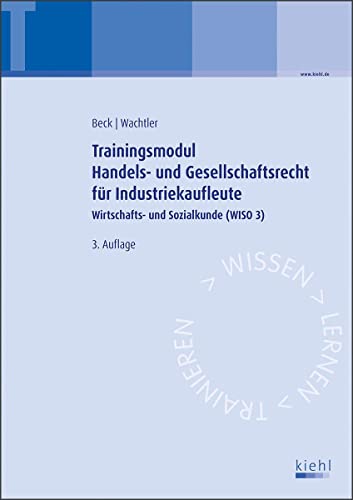 Trainingsmodul Handels- und Gesellschaftsrecht für Industriekaufleute: Wirtschafts- und Sozialkunde (WISO 3)