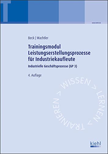 Trainingsmodul Leistungserstellungsprozesse für Industriekaufleute: Industrielle Geschäftsprozesse (GP 3) von Kiehl Friedrich Verlag G