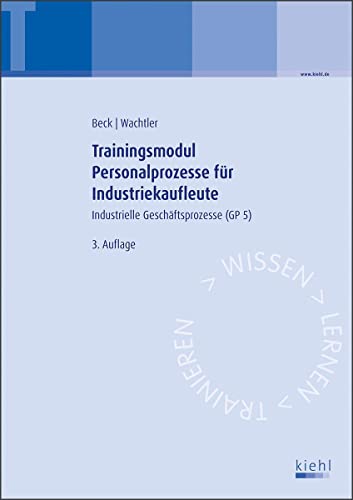 Trainingsmodul Personalprozesse für Industriekaufleute: Industrielle Geschäftsprozesse (GP 5). von Kiehl Friedrich Verlag G