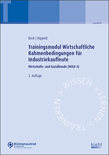 Trainingsmodul Wirtschaftliche Rahmenbedingungen für Industriekaufleute: Wirtschafts- und Sozialkunde (WISO 4) von Kiehl Friedrich Verlag G