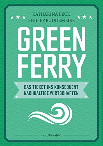 Green Ferry – Das Ticket ins konsequent nachhaltige Wirtschaften von Murmann Publishers