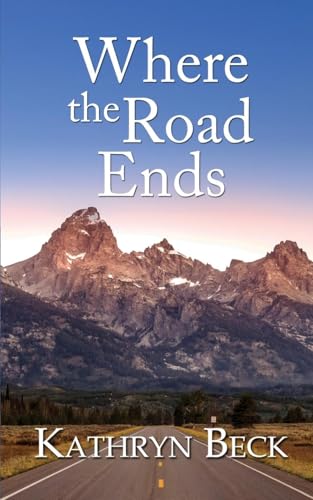 Where the Road Ends von The Wild Rose Press