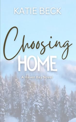 Choosing Home: A Haven Bay novel von KB Publishing