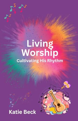 Living Worship: Cultivating His Rhythm von Independently published