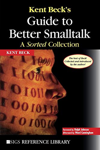 Kent Beck's Guide to Better Smalltalk: A Sorted Collection (Sigs Reference Library, 14)