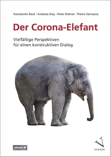 Der Corona-Elefant: Vielfältige Perspektiven für einen konstruktiven Dialog (allerArt: Ein Imprint im Versus Verlag) von Versus