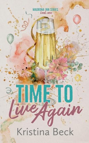 Time To Live Again: Madrona Inn Series, Book 1 von Kristina Beck
