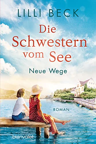 Die Schwestern vom See - Neue Wege: Roman (Die Bodensee-Reihe, Band 2)