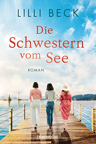 Die Schwestern vom See: Roman (Die Bodensee-Reihe, Band 1)