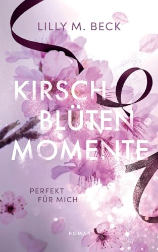 Kirschblütenmomente - Perfekt für mich: Eine modern-romantische Own Voice Geschichte von Books on Demand