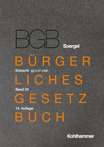 Kommentar zum Bürgerlichen Gesetzbuch mit Einführungsgesetz und Nebengesetzen (BGB) (Soergel): Band 33, Erbrecht 2: §§ 2147-2385 (Bürgerliches ... (BGB) (Soergel): 14. Auflage, 33, Band 33) von Kohlhammer