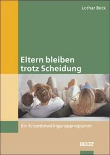 Eltern bleiben trotz Scheidung: Ein Krisenbewältigungsprogramm