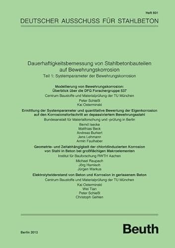 Dauerhaftigkeitsbemessung von Stahlbetonbauteilen auf Bewehrungskorrosion: Teil 1: Systemparameter der Bewehrungskorrosion (DAfStb-Heft) von DIN Media