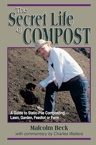 The Secret Life of Compost: A Guide to Static-Pile Composting—Lawn, Garden, Feedlot or Farm: A "How-to" & "Why" Guide to Composting-Lawn The Secret Life of Compost: A Guide to Static-Pile Composting—Lawn, Garden, Feedlot or Farm: A "How-to" & "Why" Guide to Composting-Lawn von Acres U.S.A.