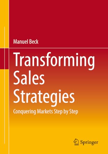 Transforming Sales Strategies: Conquering Markets Step by Step von Springer