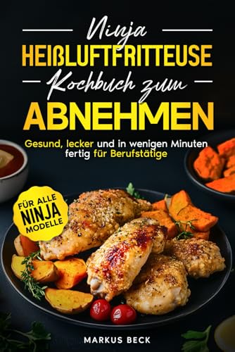 Ninja Heißluftfritteuse Kochbuch zum Abnehmen für Berufstätige: Gesund, lecker und kalorienarm – In wenigen Minuten fertig von Heißluft Genuss Verlag